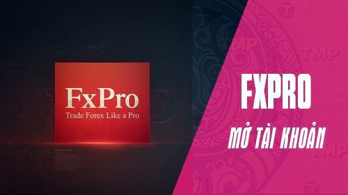 Hướng dẫn mở tài khoản FXPRO mới nhất